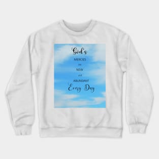 Gods Mercy is New and Abundant Every Day - Bible Verse Scripture with Blue Sky and Clouds Crewneck Sweatshirt